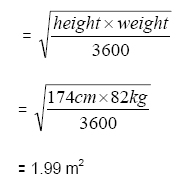 = square root of ((height x weight) over 3600) = square root of ((174cm x 82kg) over 3600) = 1.99 metres squared